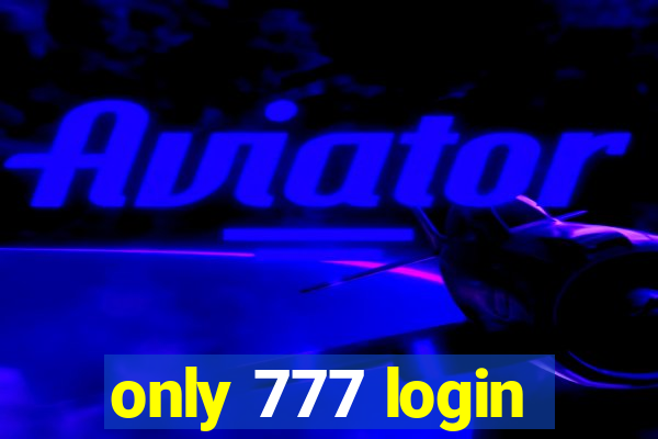 only 777 login